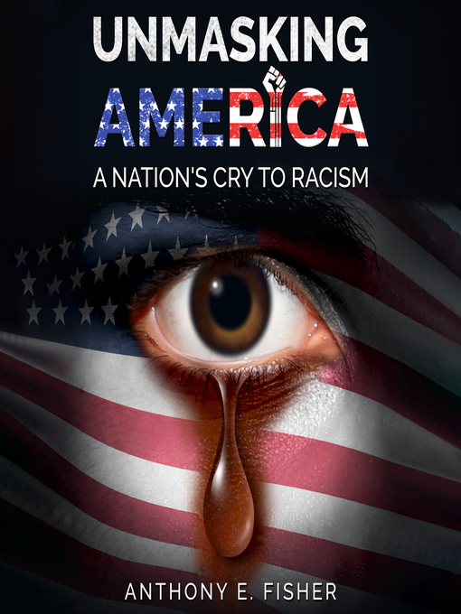 Title details for Unmasking America by Anthony E. Fisher - Available
